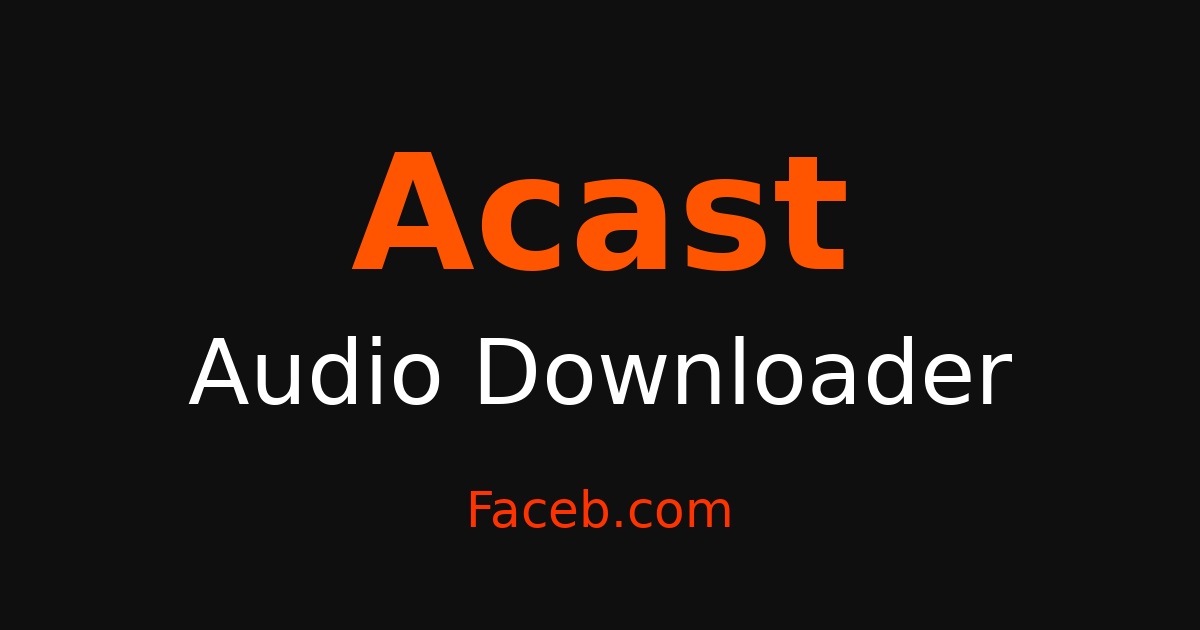 Acast Audio Downloader - Grab Audio & Sound Free – Faceb