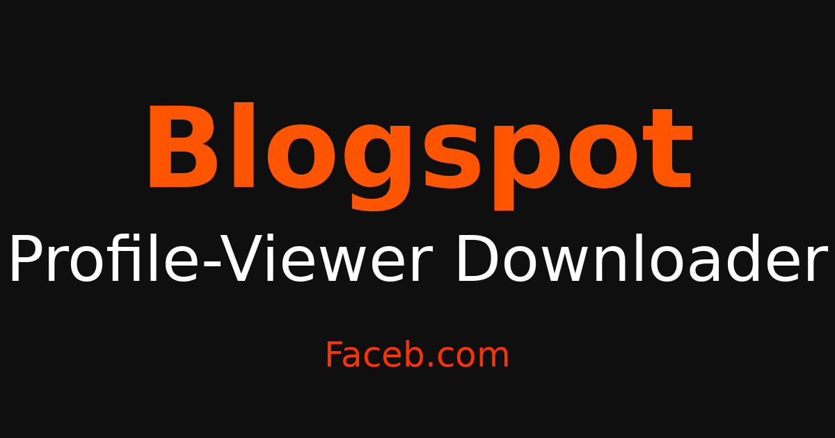 Blogspot Profile Viewer - Browse Profiles Without Being Seen – Faceb
