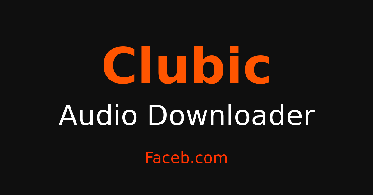 Clubic Audio Downloader - Grab Audio & Sound Free – Faceb