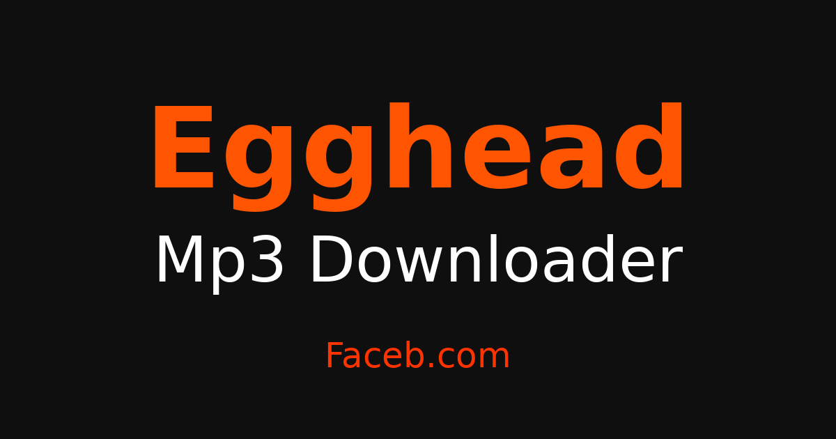 Egghead MP3 Downloader - Grab MP3 Audio Free Online – Faceb