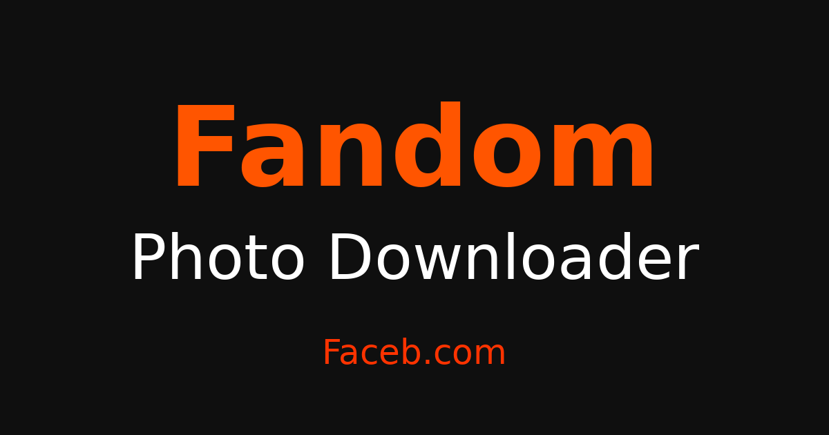 Fandom Photo Downloader - Grab HD Photos Free – Faceb