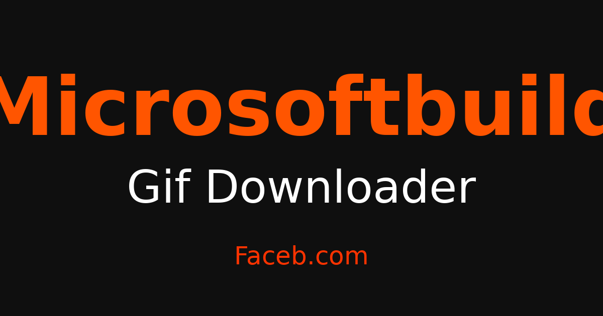 Build Gif Microsoftbuild GIF Downloader - Grab GIFs Free Online – Faceb