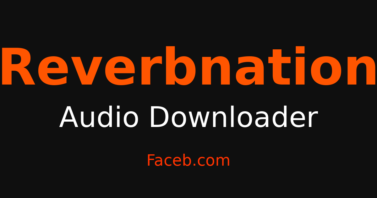Reverbnation Audio Downloader - Grab Audio & Sound Free – Faceb