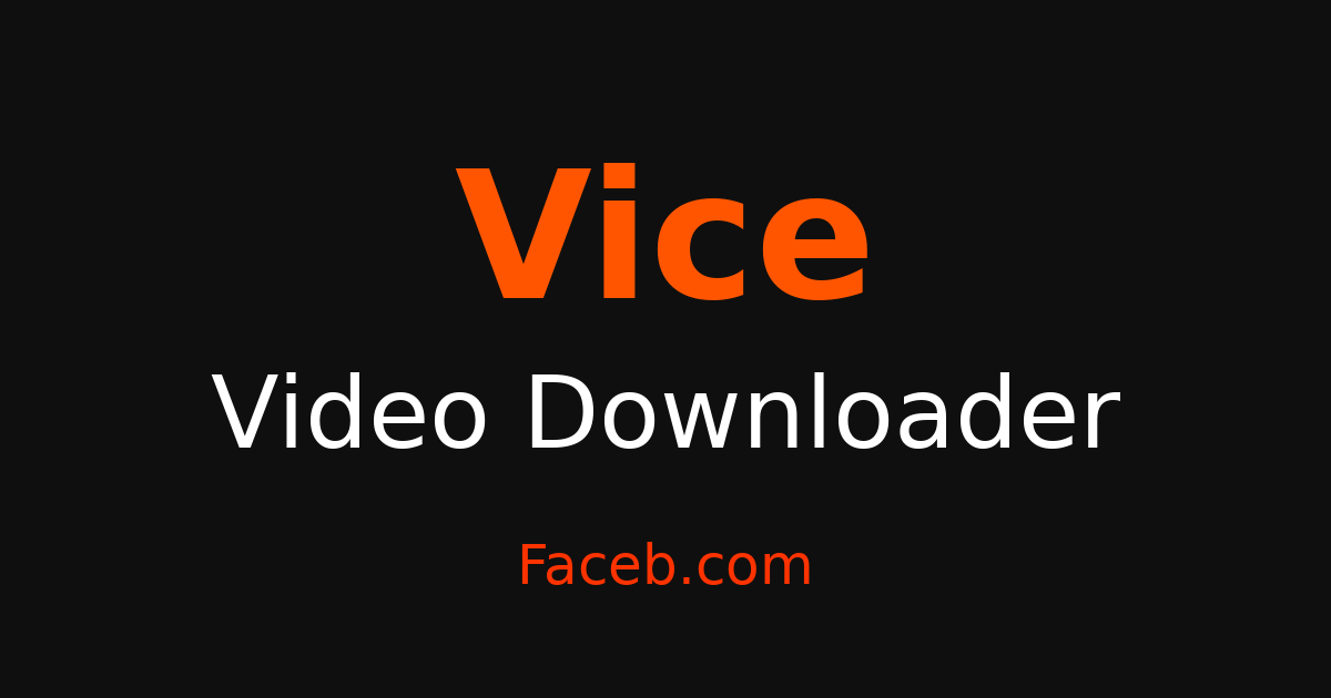 Vice Video Downloader - Grab Videos Free Online – Faceb